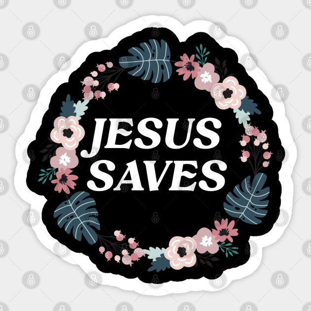 Jesus Saves Christian Quote Jesus Saves Sticker Teepublic 2972